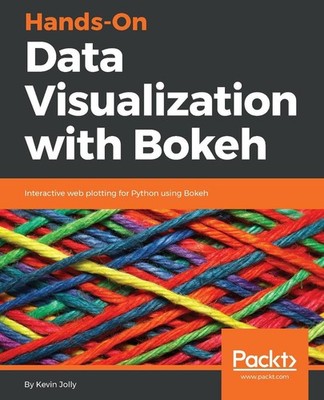 Hands-on Data Visualization With Bokeh: Interactive Web Plotting for Python Usin