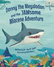 Donny the Megalodon and the JAWsome Miocene Adventure by Lipoff, Dr. Jay M.