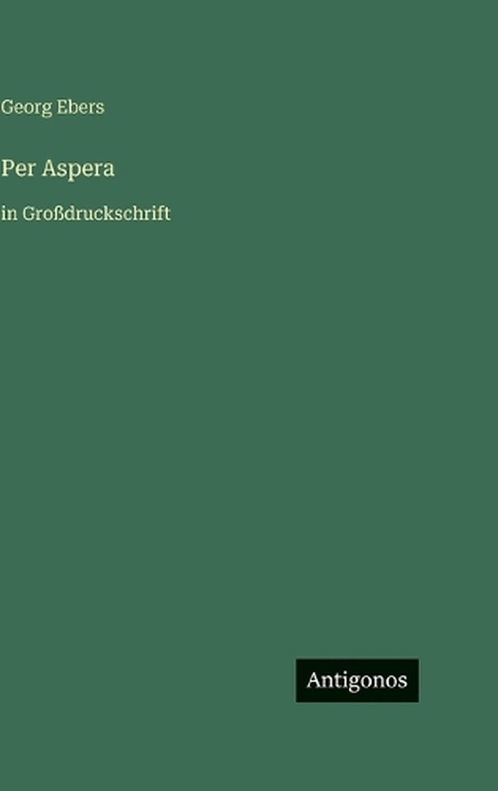 Per Aspera: in Grossdruckschrift by Georg Ebers (German) Hardcover Book