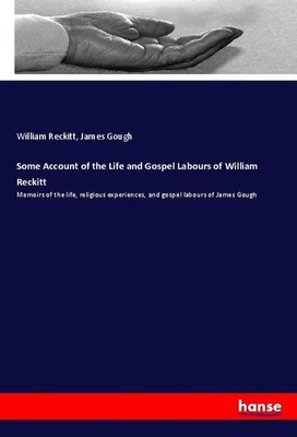 Some Account of the Life and Gospel Labours of William Reckitt William Reckitt