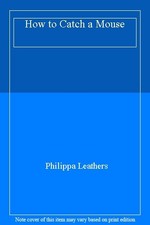 How to Catch a Mouse,Philippa Leathers- 9781406365658
