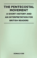 The Pentecostal Movement - A Short History And An Interpretation For British...