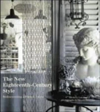 The New Eighteenth-Century Style : Rediscovering a French Decor by Michèle...