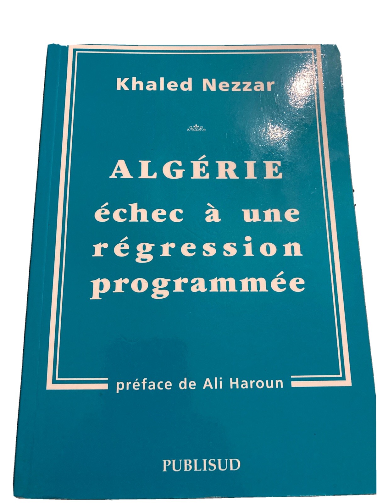 Khaled Nezzar : Algérie échec à une régression programmée - Livre d'histoire broché 266 pages