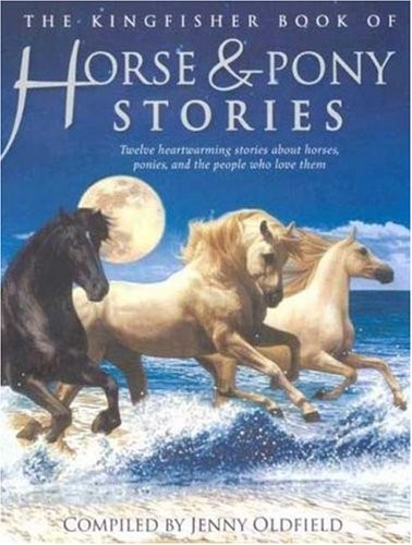 Kingfisher Book of Horse and Pony Stories by Jenny Oldfield (2007, Trade Paperback)