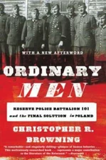 Ordinary Men: Reserve Police Battalion 101 and the Final Soluti - VERY GOOD