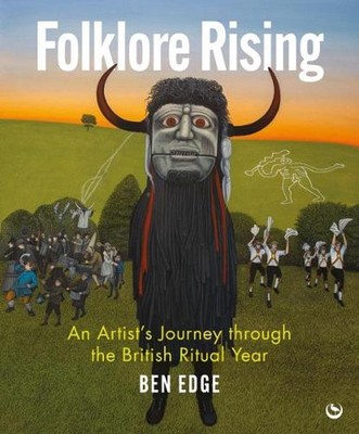 Folklore steigt: Eine Künstlerreise durch das britische Ritualjahr von Ben Edge