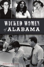 NEW The History Press Wicked Women of Alabama, AL 9781467146012 True Crime Trade