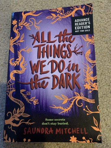 All The Things We Do In The Dark By Saundra Mitchell; Advance Reader’s