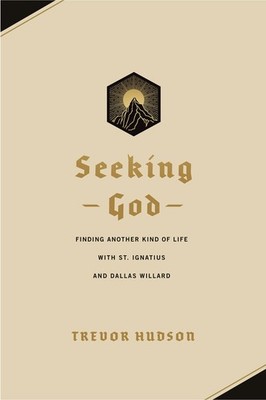 Seeking God: Finding Another Kind of Life with St. Ignatius and Dallas Willa...