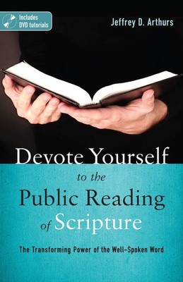 Devote Yourself to the Public Reading of Scripture: The Transforming Power o...