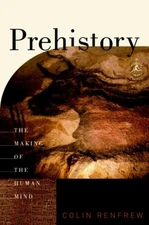 Prehistory : The Making of the Human Mind Hardcover Colin Renfrew