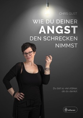 Wie du deiner Angst den Schrecken nimmst ~ Chris Gust ~  9783959494441