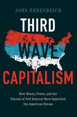 Third Wave Capitalism : How Money, Power, and the Pursuit of Self