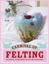 Carnival of Felting: Beautiful accessories for you and... - Harris, Gillian