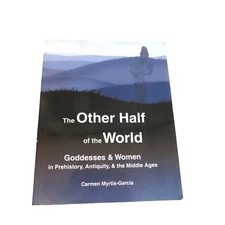 The Other Half of the World Goddesses & Women Carmen Myrtis-Garcia PB 2003