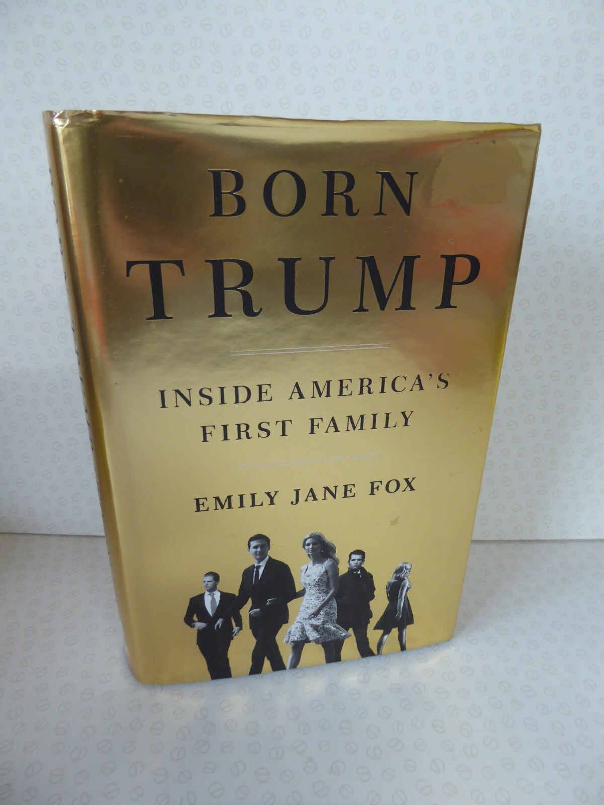 Born Trump Inside America's First Family by Emily Jane Fox - 2018 Hardback