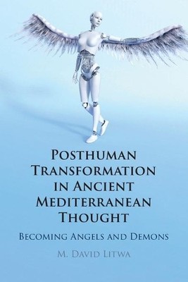 M. David Litwa Posthuman Transformation in Ancient Mediterranean T (Taschenbuch)