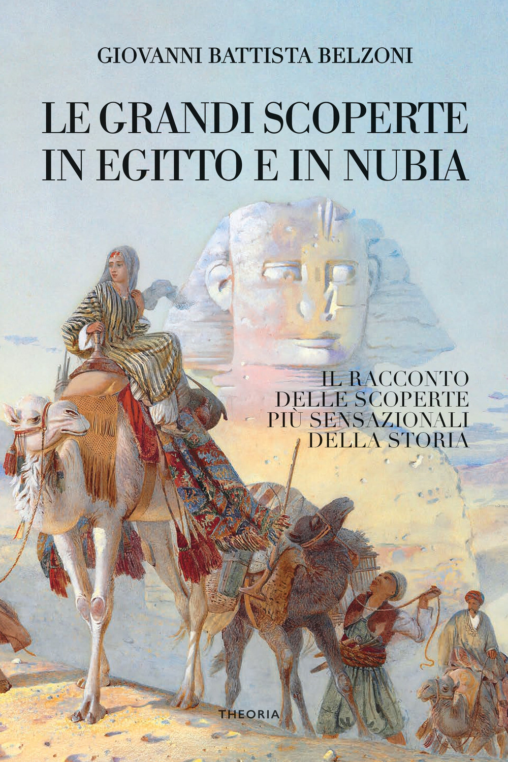 Libri Belzoni Giovanni Battista - Grandi Scoperte In Egitto E In Nubia. Ediz. In