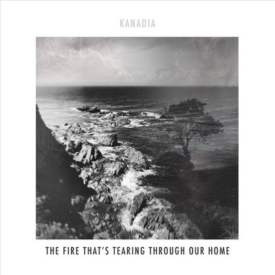 KANADIA FIRE THAT'S TEARING THROUGH OUR HOME NEW LP