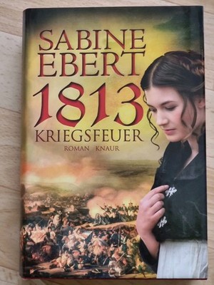 1813 - Kriegsfeuer von Sabine Ebert (2013, Gebundene Ausgabe)