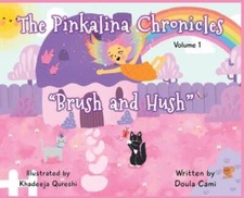 The Pinkalina Chronicles - Volume 1 Brush & Hush by Rhodes, Camila; Cami, Doula