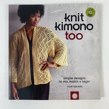 Knit Kimono Too: Simple Designs to Mix, Match, and Layer