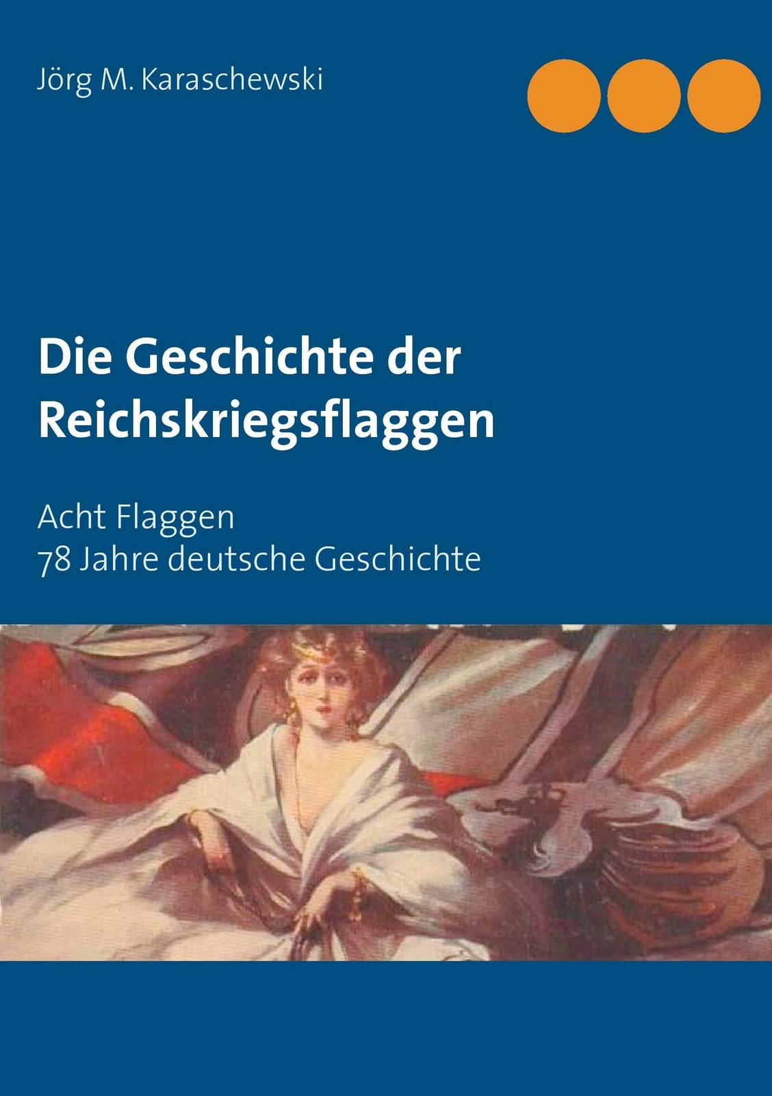 Thumbnail - Jörg M. Karaschewski | Die Geschichte Der Reichskriegsflaggen |