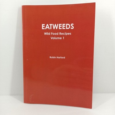 Eatweeds Wild Food Recipes Volume 1 Robin Harford Foraging Paperback Cookbook