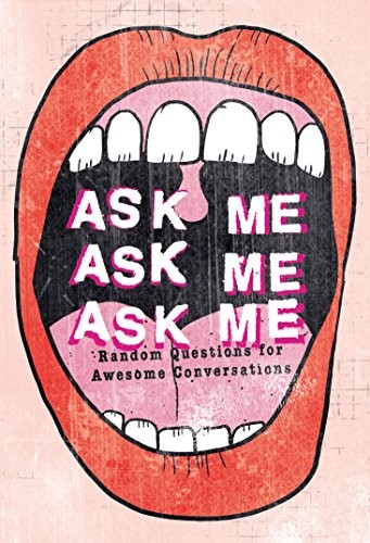 Ask Me, Ask Me, Ask Me: Random Questions for Awesome Conversatio