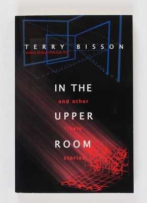 In the Upper Room and Other Likely Stories Bisson, Terry:
