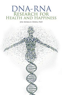 Dna-Rna Research for Health and Happiness by Jose Morales Dorta (2018, Trade ...