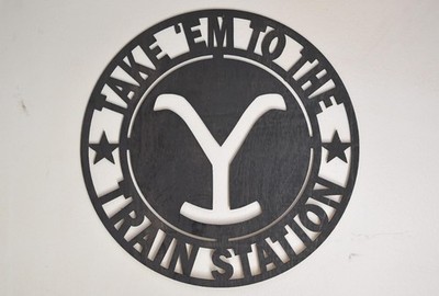 Yellowstone Take Em to the Train Station Laser Cut Wood Sign 11 1/2'' Round