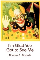 I'm Glad You Got To See Me Norman A. Richards Taschenbuch Englisch 2004