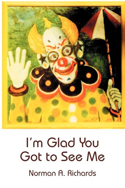 I'm Glad You Got To See Me Norman A. Richards Taschenbuch Englisch 2004-image