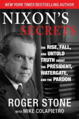Nixon's Secrets: The Rise, Fall, and Untold Truth about the President, Wa - GOOD