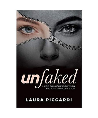 Unfaked: Life is so much easier when you just show up as you: Life is so much ea