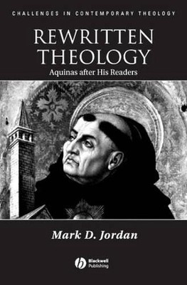 Rewritten Theology: Aquinas After His Readers by Mark D. Jordan (English) Hardco
