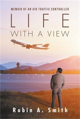Life with a View: Memoir of an Air Traffic Controller (Paperback or Softback)