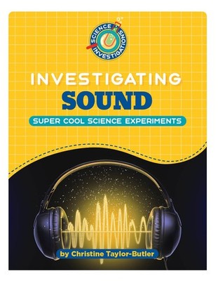 Investigating Sound (21st Century Skills Library: Science Investigations)