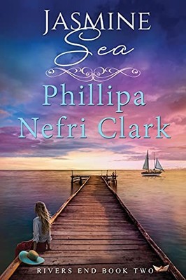 Jasmine Sea: 2 (River's End), Clark, Phillipa Nefri