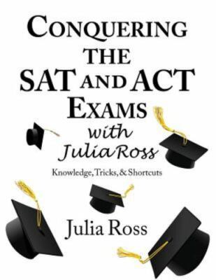 Conquering the SAT and ACT Exams with Julia Ross by Ross, Julia