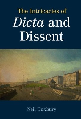The Intricacies of Dicta and Dissent by Neil Duxbury - 9781108841498