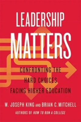 LEADERSHIP MATTERS: CONFRONTING THE HARD CHOICES FACING HIGHER... Brian C. Mitch