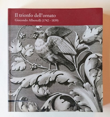 Der Triumph des Ornierten. Giocondo Albertolli (1742-1839) - Silvana Editoriale - 2005