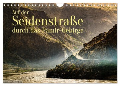 Georg T. Berg | Auf der Seidenstraße durch das Pamir-Gebirge (Wandkalender...