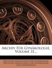 Deutsche Gesellschaf - Archiv Fur Gynakologie Volume 31... - New pape - X555z