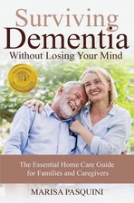 Surviving Dementia Without Losing Your Mind: The Essential Home Care Guide F...