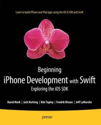 Beginning iPhone Development with Swift: Exploring the iOS SDK - GOOD