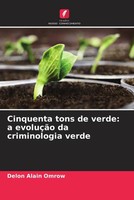 Delon Alain Omrow | Cinquenta Tons De Verde: A EvoluçãO Da Criminologia Verde